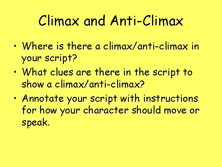 Climax and Anti-Climax • Where is there a climax/anti-climax in your script? • What