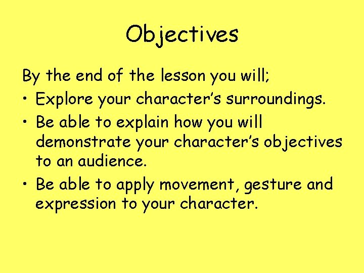 Objectives By the end of the lesson you will; • Explore your character’s surroundings.