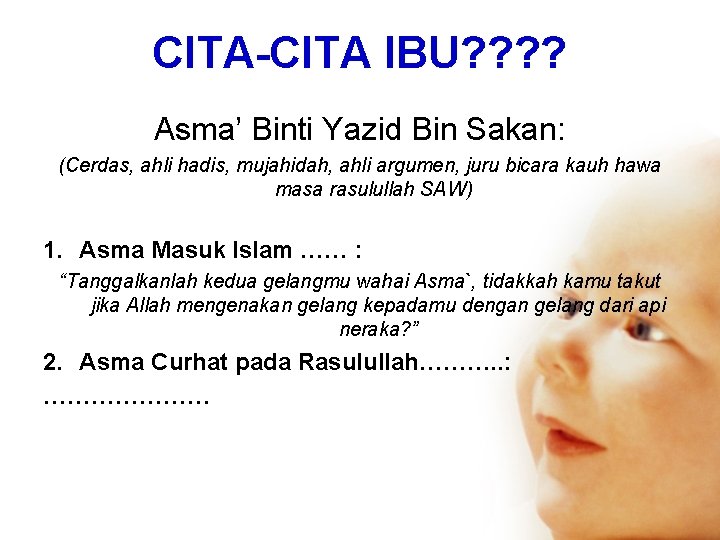 CITA-CITA IBU? ? Asma’ Binti Yazid Bin Sakan: (Cerdas, ahli hadis, mujahidah, ahli argumen,