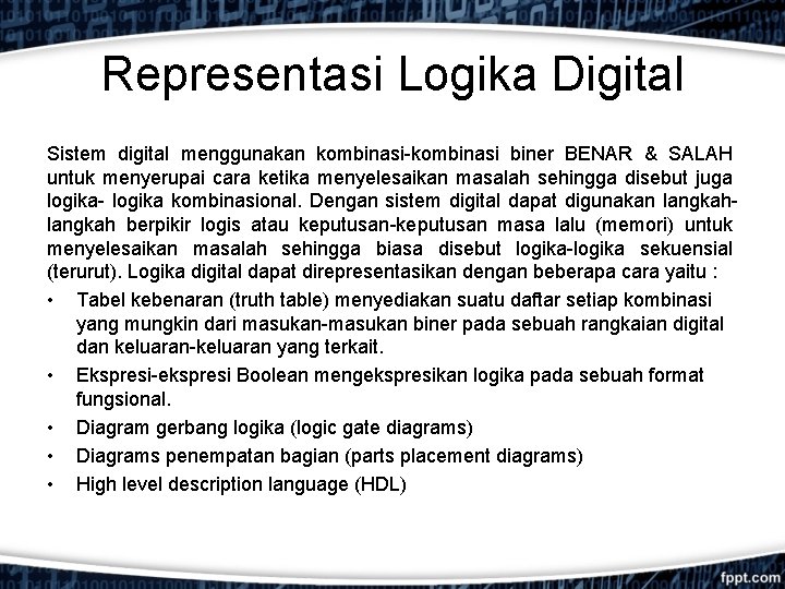 Representasi Logika Digital Sistem digital menggunakan kombinasi-kombinasi biner BENAR & SALAH untuk menyerupai cara