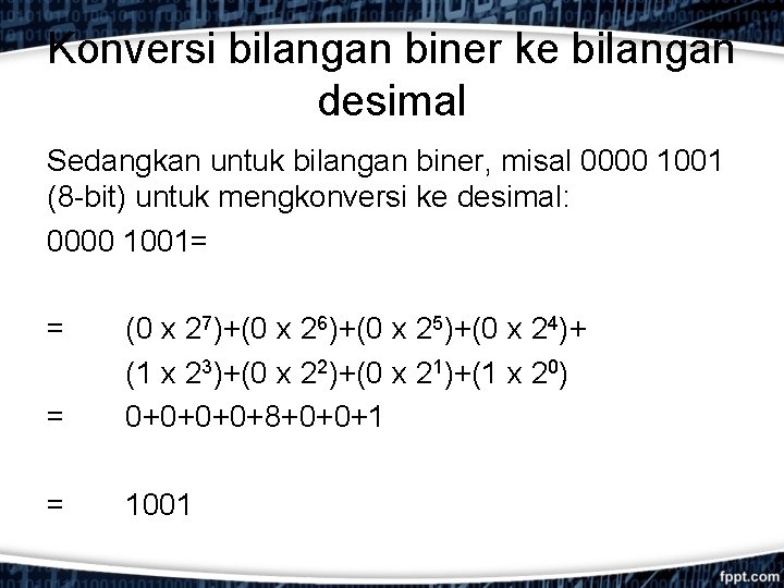 Konversi bilangan biner ke bilangan desimal Sedangkan untuk bilangan biner, misal 0000 1001 (8