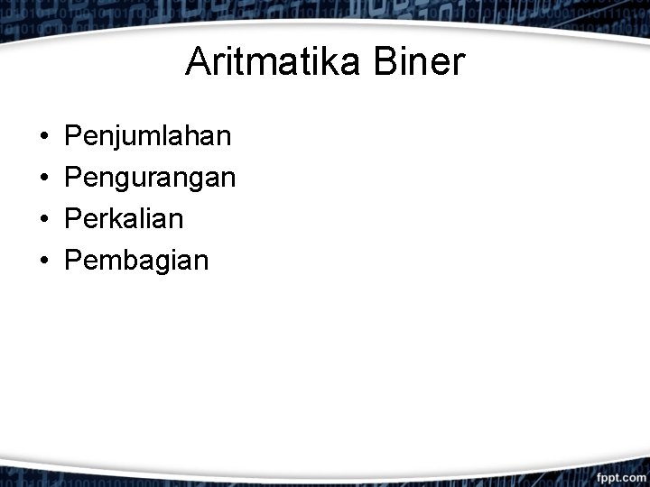 Aritmatika Biner • • Penjumlahan Pengurangan Perkalian Pembagian 