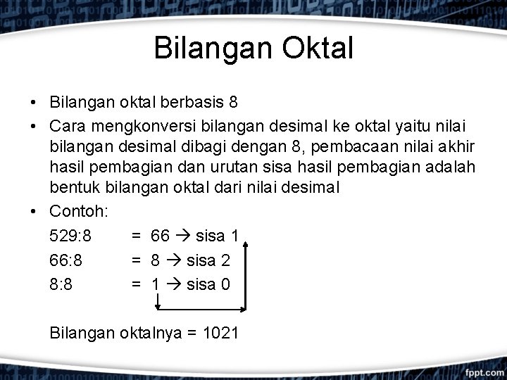 Bilangan Oktal • Bilangan oktal berbasis 8 • Cara mengkonversi bilangan desimal ke oktal