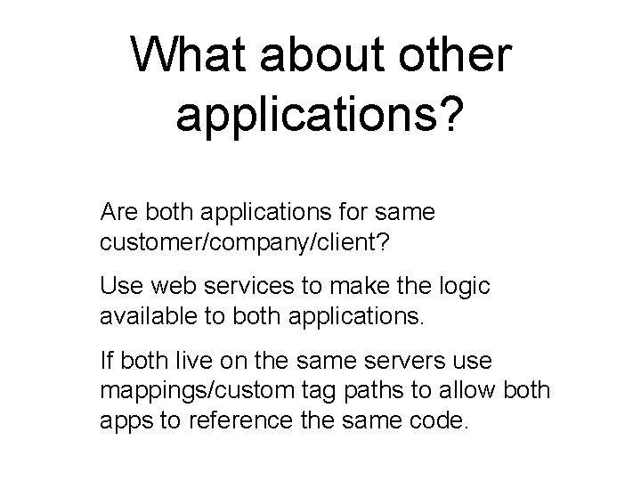 What about other applications? • • • Are both applications for same customer/company/client? Use