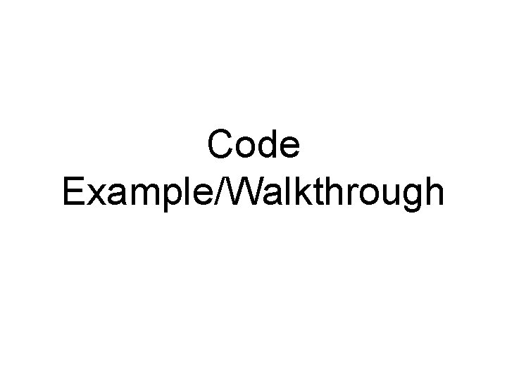 Code Example/Walkthrough 