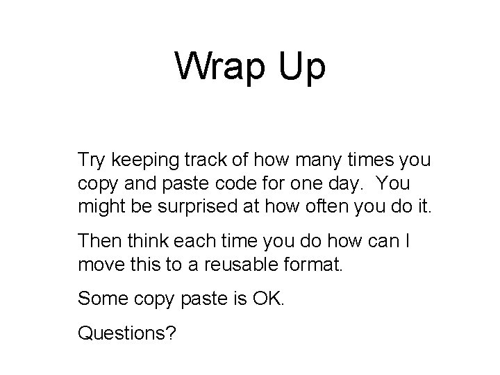 Wrap Up • • Try keeping track of how many times you copy and