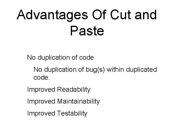 Advantages Of Cut and Paste • • No duplication of code • No duplication