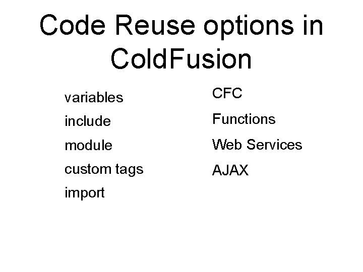 Code Reuse options in Cold. Fusion • • • variables include module custom tags