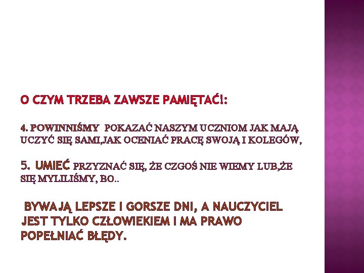 O CZYM TRZEBA ZAWSZE PAMIĘTAĆ!: 4. POWINNIŚMY POKAZAĆ NASZYM UCZNIOM JAK MAJĄ UCZYĆ SIĘ