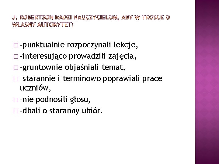 � -punktualnie rozpoczynali lekcje, � -interesująco prowadzili zajęcia, � -gruntownie objaśniali temat, � -starannie