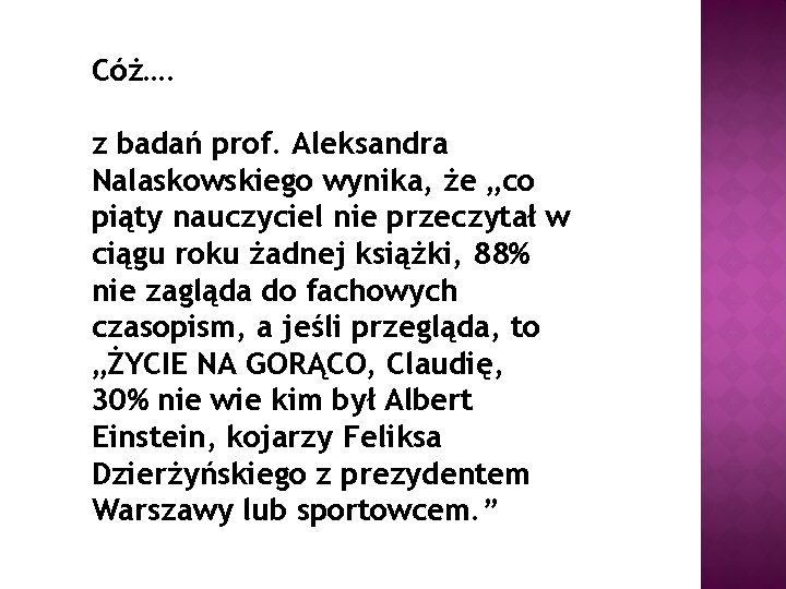 Cóż…. z badań prof. Aleksandra Nalaskowskiego wynika, że „co piąty nauczyciel nie przeczytał w