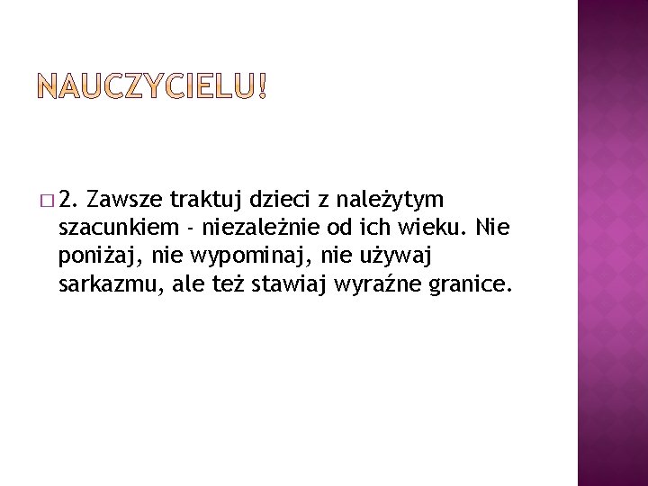 � 2. Zawsze traktuj dzieci z należytym szacunkiem - niezależnie od ich wieku. Nie