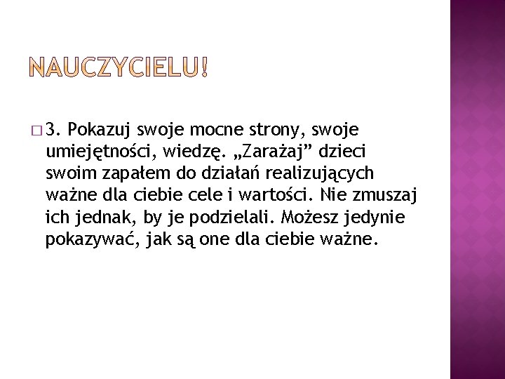 � 3. Pokazuj swoje mocne strony, swoje umiejętności, wiedzę. „Zarażaj” dzieci swoim zapałem do