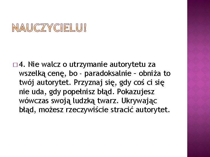 � 4. Nie walcz o utrzymanie autorytetu za wszelką cenę, bo - paradoksalnie –