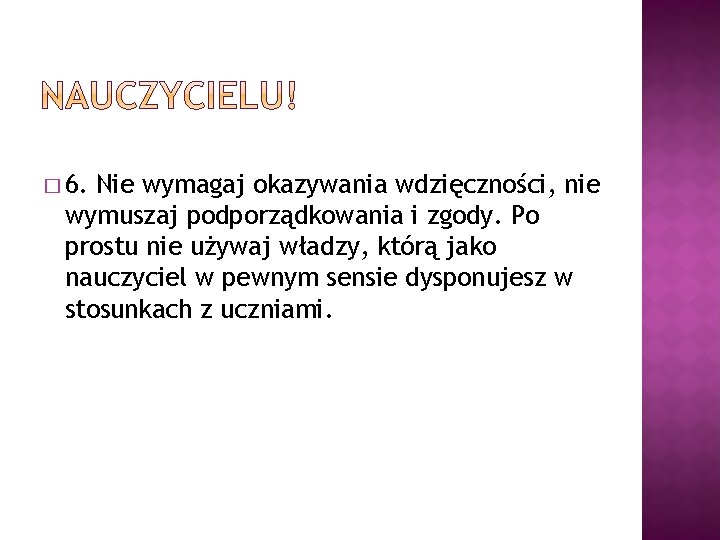 � 6. Nie wymagaj okazywania wdzięczności, nie wymuszaj podporządkowania i zgody. Po prostu nie