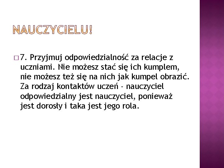 � 7. Przyjmuj odpowiedzialność za relacje z uczniami. Nie możesz stać się ich kumplem,