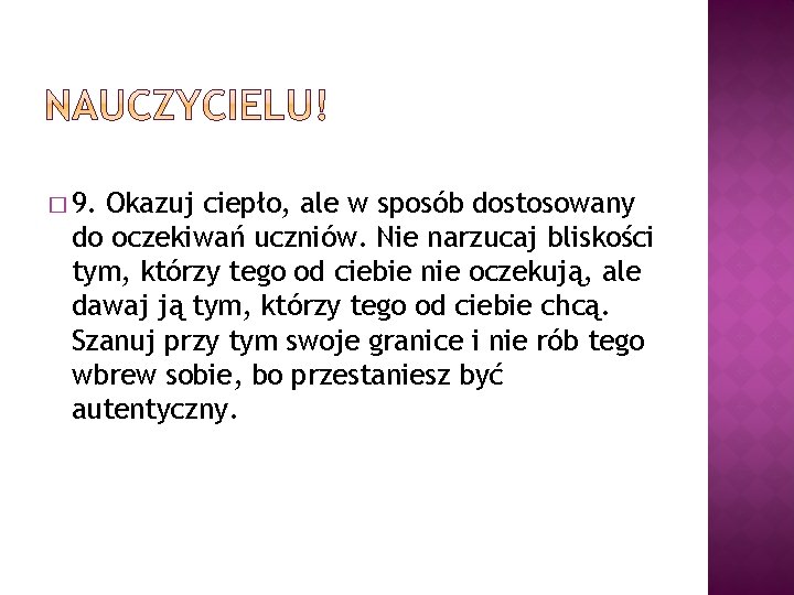 � 9. Okazuj ciepło, ale w sposób dostosowany do oczekiwań uczniów. Nie narzucaj bliskości