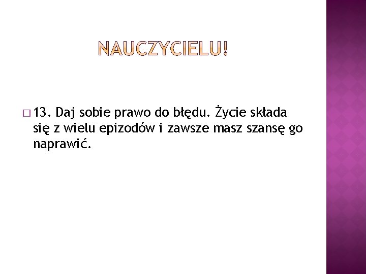 � 13. Daj sobie prawo do błędu. Życie składa się z wielu epizodów i