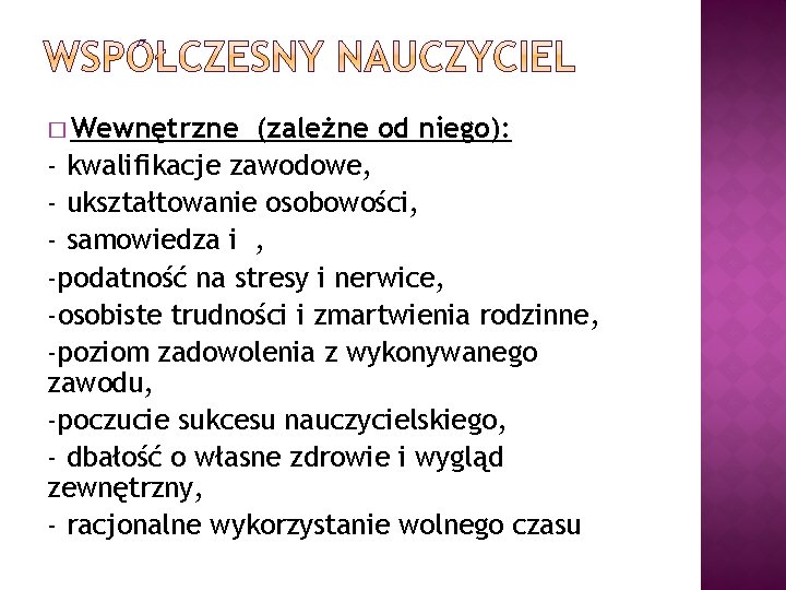 � Wewnętrzne (zależne od niego): - kwalifikacje zawodowe, - ukształtowanie osobowości, - samowiedza i