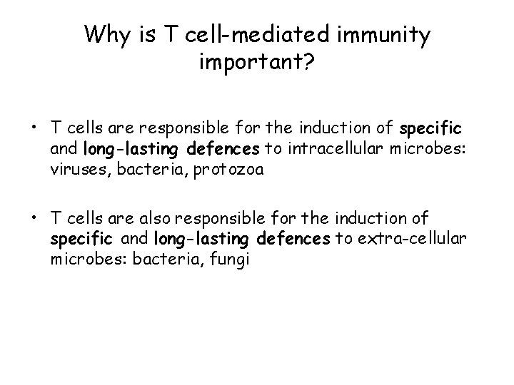 Why is T cell-mediated immunity important? • T cells are responsible for the induction