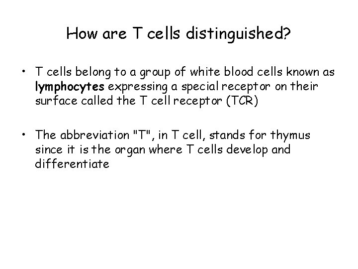 How are T cells distinguished? • T cells belong to a group of white