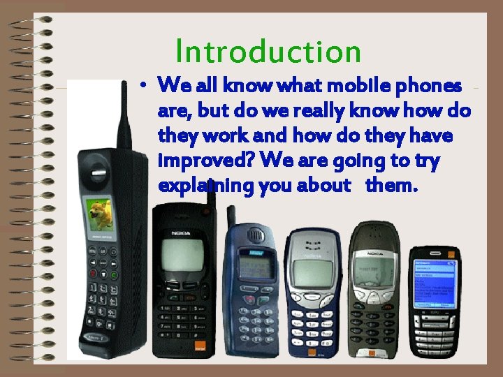 Introduction • We all know what mobile phones are, but do we really know