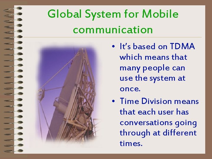 Global System for Mobile communication • It’s based on TDMA which means that many