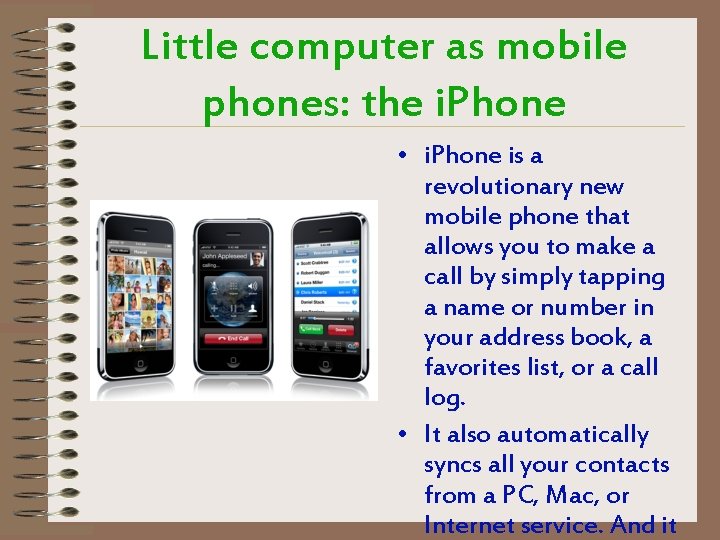 Little computer as mobile phones: the i. Phone • i. Phone is a revolutionary