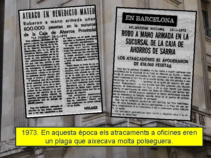 1973. En aquesta època els atracaments a oficines eren un plaga que aixecava molta