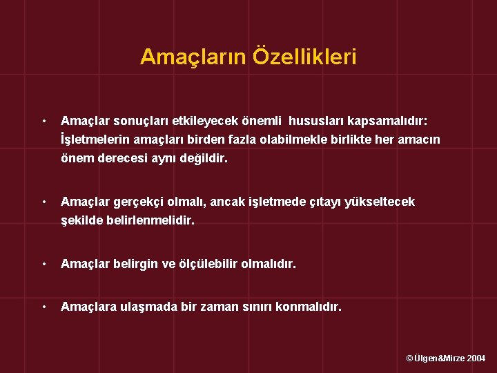 Amaçların Özellikleri • Amaçlar sonuçları etkileyecek önemli hususları kapsamalıdır: İşletmelerin amaçları birden fazla olabilmekle