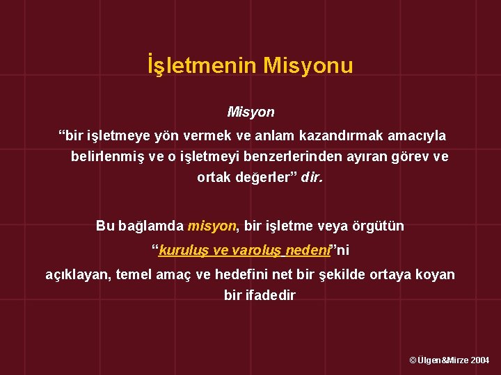 İşletmenin Misyonu Misyon “bir işletmeye yön vermek ve anlam kazandırmak amacıyla belirlenmiş ve o