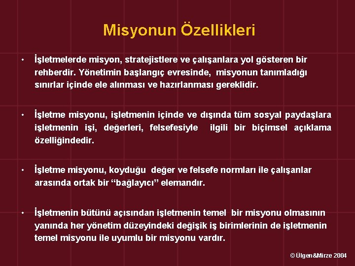 Misyonun Özellikleri • İşletmelerde misyon, stratejistlere ve çalışanlara yol gösteren bir rehberdir. Yönetimin başlangıç