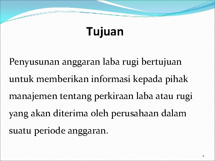 Tujuan Penyusunan anggaran laba rugi bertujuan untuk memberikan informasi kepada pihak manajemen tentang perkiraan