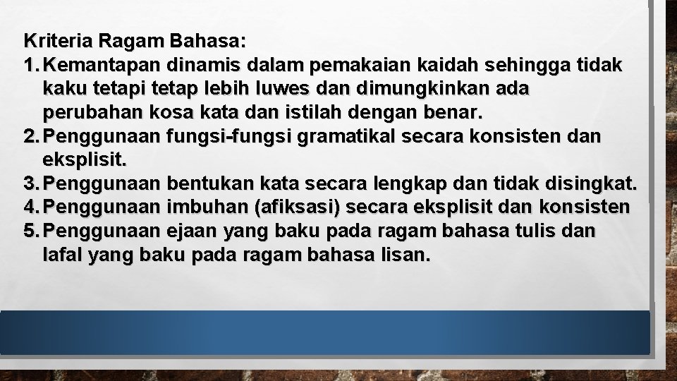 Kriteria Ragam Bahasa: 1. Kemantapan dinamis dalam pemakaian kaidah sehingga tidak kaku tetapi tetap