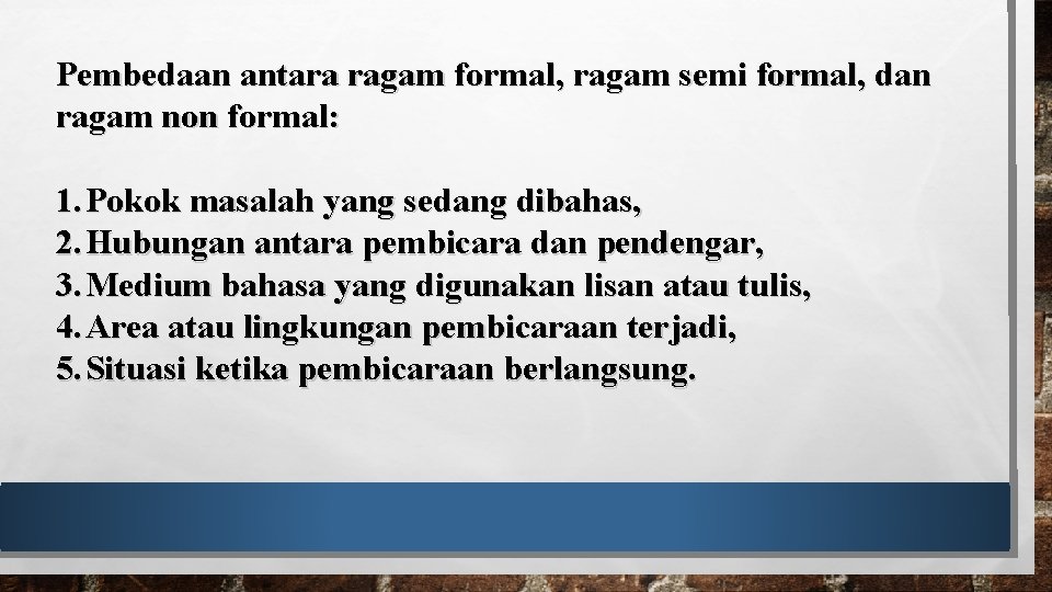 Pembedaan antara ragam formal, ragam semi formal, dan ragam non formal: 1. Pokok masalah