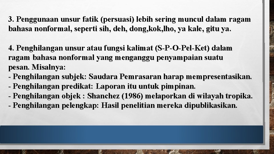 3. Penggunaan unsur fatik (persuasi) lebih sering muncul dalam ragam bahasa nonformal, seperti sih,