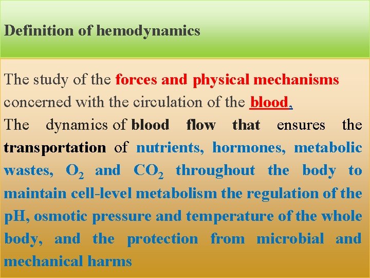 Definition of hemodynamics The study of the forces and physical mechanisms concerned with the