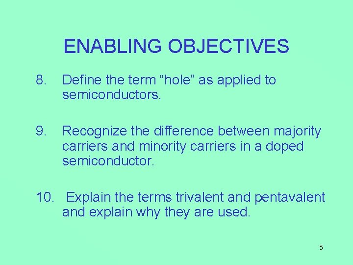 ENABLING OBJECTIVES 8. Define the term “hole” as applied to semiconductors. 9. Recognize the