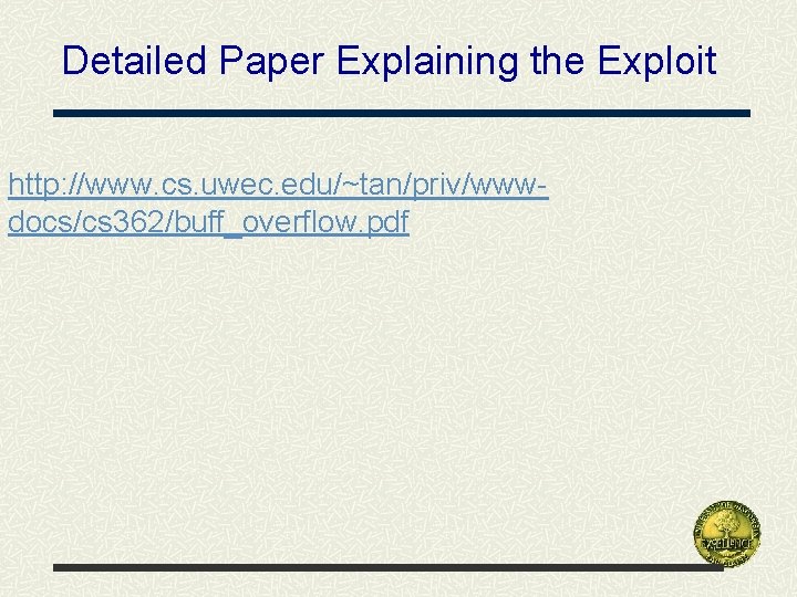 Detailed Paper Explaining the Exploit http: //www. cs. uwec. edu/~tan/priv/wwwdocs/cs 362/buff_overflow. pdf 