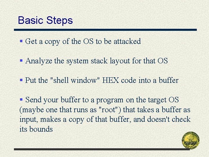 Basic Steps § Get a copy of the OS to be attacked § Analyze