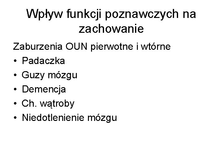 Wpływ funkcji poznawczych na zachowanie Zaburzenia OUN pierwotne i wtórne • Padaczka • Guzy