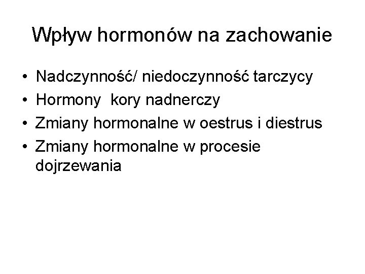 Wpływ hormonów na zachowanie • • Nadczynność/ niedoczynność tarczycy Hormony kory nadnerczy Zmiany hormonalne