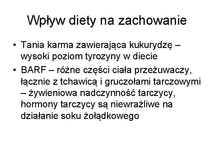 Wpływ diety na zachowanie • Tania karma zawierająca kukurydzę – wysoki poziom tyrozyny w