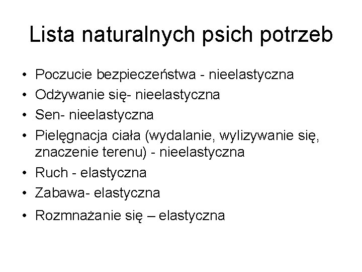 Lista naturalnych psich potrzeb • • Poczucie bezpieczeństwa - nieelastyczna Odżywanie się- nieelastyczna Sen-