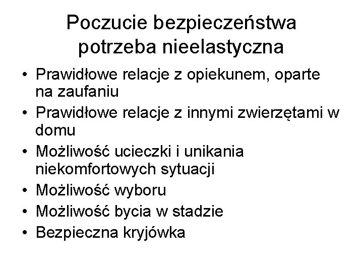 Poczucie bezpieczeństwa potrzeba nieelastyczna • Prawidłowe relacje z opiekunem, oparte na zaufaniu • Prawidłowe