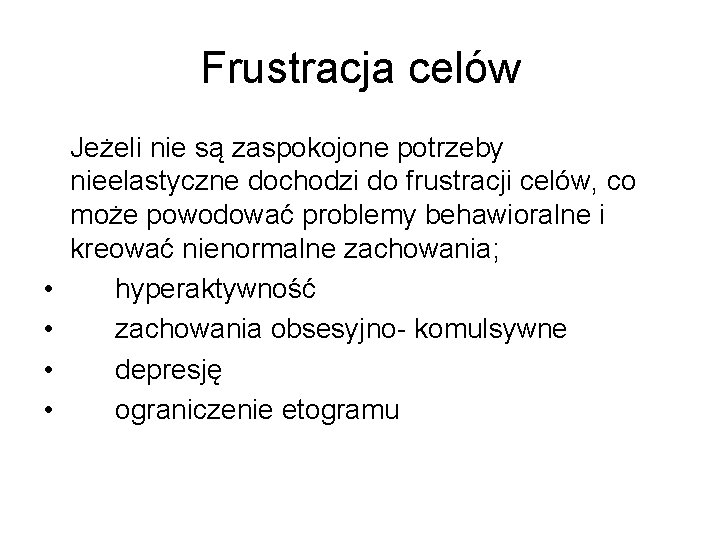 Frustracja celów • • Jeżeli nie są zaspokojone potrzeby nieelastyczne dochodzi do frustracji celów,