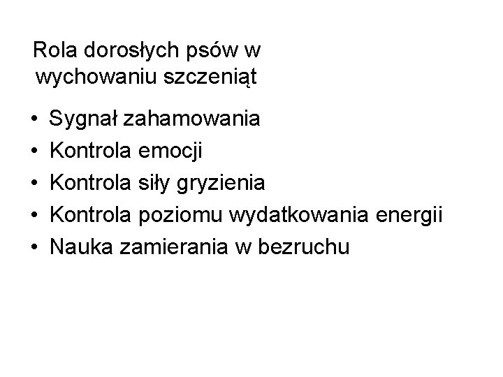 Rola dorosłych psów w wychowaniu szczeniąt • • • Sygnał zahamowania Kontrola emocji Kontrola