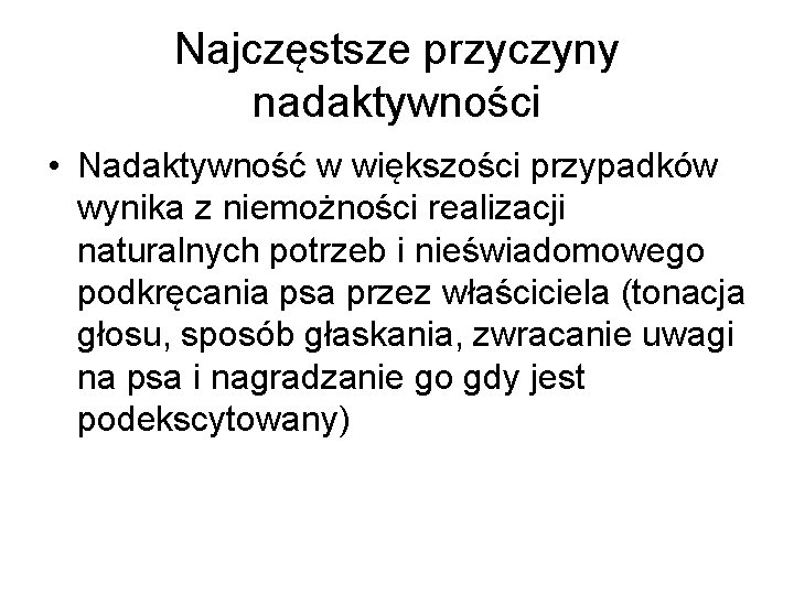 Najczęstsze przyczyny nadaktywności • Nadaktywność w większości przypadków wynika z niemożności realizacji naturalnych potrzeb