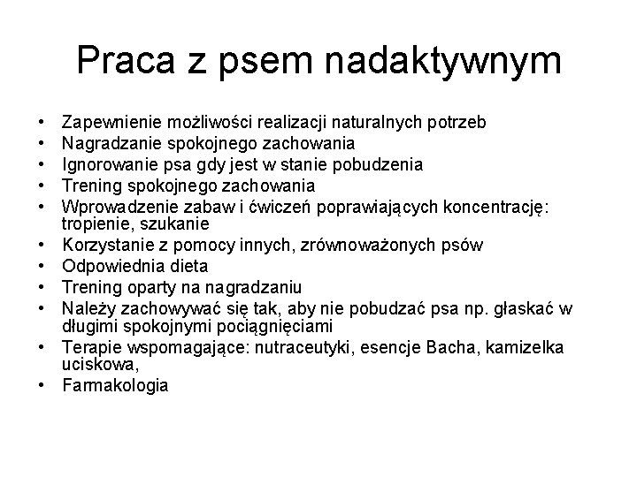 Praca z psem nadaktywnym • • • Zapewnienie możliwości realizacji naturalnych potrzeb Nagradzanie spokojnego