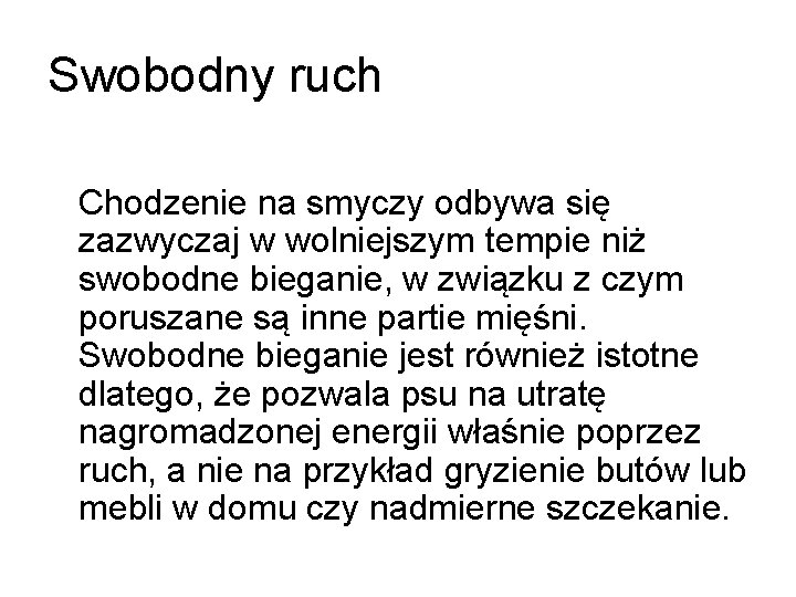 Swobodny ruch Chodzenie na smyczy odbywa się zazwyczaj w wolniejszym tempie niż swobodne bieganie,